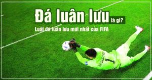 Luật đá luân lưu sân 11 người chuẩn FIFA 2024